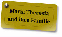 Maria Theresia und ihre Familie