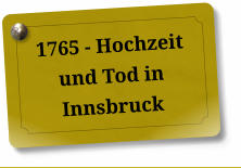 1765 - Hochzeit und Tod in Innsbruck